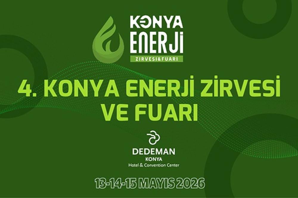 4. Konya Enerji Zirvesi ve Fuarı Mayıs’ta Kapılarını Açıyor